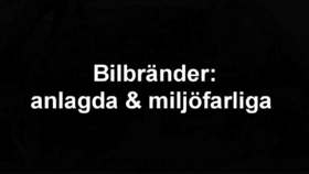 Bilbränder: anlagda och miljöfarliga